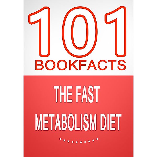 The Fast Metabolism Diet - 101 Amazing Facts You Didn't Know (101BookFacts.com) / 101BookFacts.com, G. Whiz