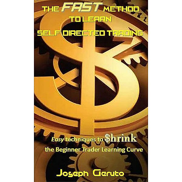 The Fast method to Learn Self-Directed Trading, Joseph Geruto