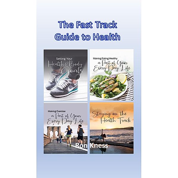 The Fast Track Guide to Health, Ron Kness