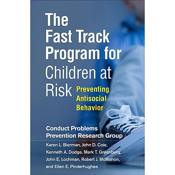 The Fast Track Program for Children at Risk, Conduct Problems Prevention Research Group, Karen L. Bierman, John D. Coie, Kenneth A. Dodge, Mark T. Greenberg, John E. Lochman, Robert J. McMahon, Ellen E. Pinderhughes