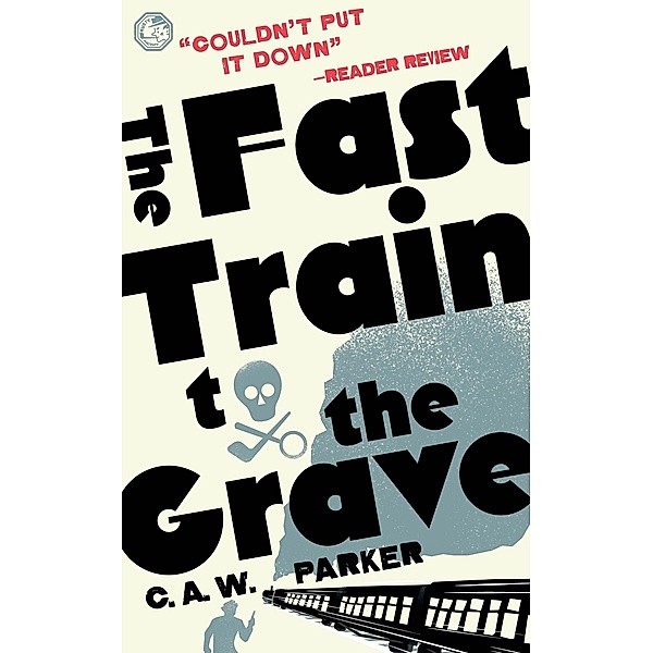 The Fast Train to the Grave (Detective of Last Resort Mysteries, #0) / Detective of Last Resort Mysteries, C. A. W. Parker