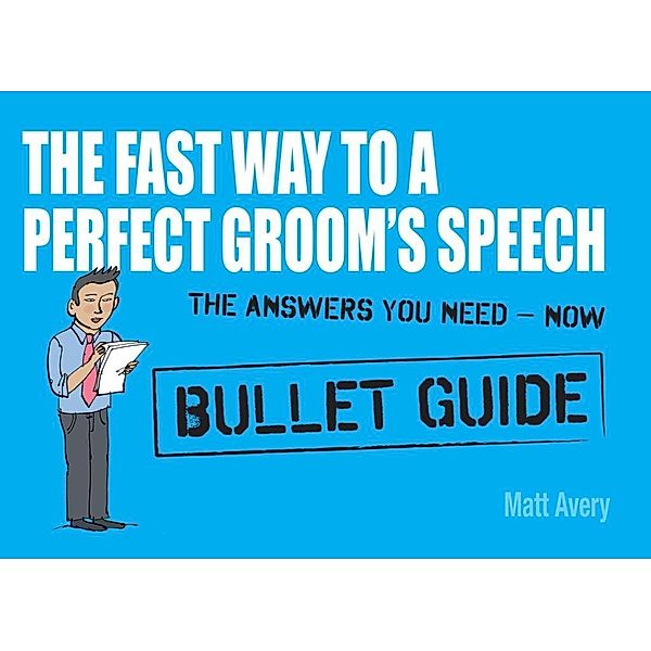 The Fast Way to a Perfect Groom's Speech: Bullet Guides / Bullet Guides, Matt Avery