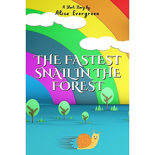 The Fastest Snail in the Forest, Alice Evergreen