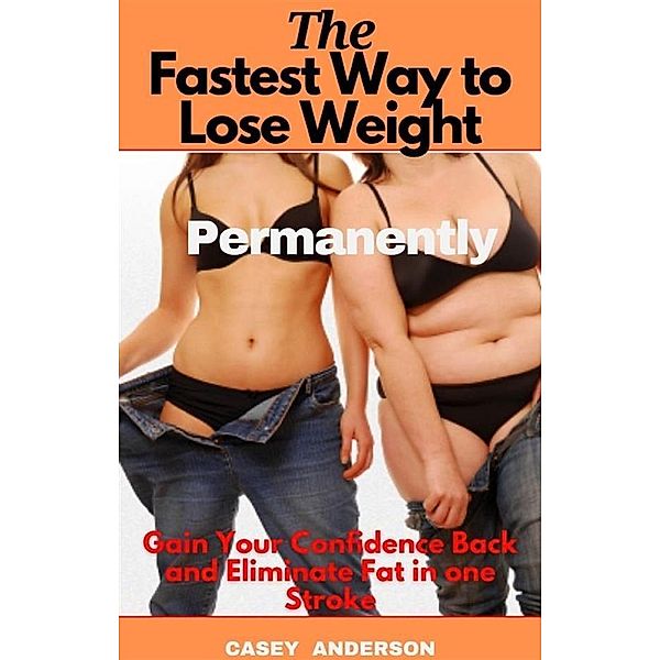 The Fastest Way to Lose Weight Permanently, Casey Anderson