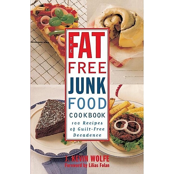 The Fat-free Junk Food Cookbook, J. Kevin Wolfe