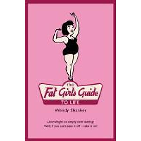 The Fat Girl's Guide to Life, Wendy Shanker