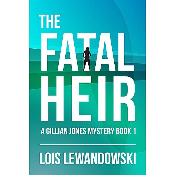 The Fatal Heir (The Gillian Jones Series, #1) / The Gillian Jones Series, Lois Lewandowski