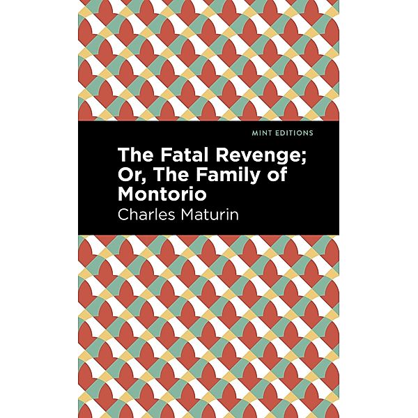 The Fatal Revenge; Or, The Family of Montorio / Mint Editions (Horrific, Paranormal, Supernatural and Gothic Tales), Charles Maturin