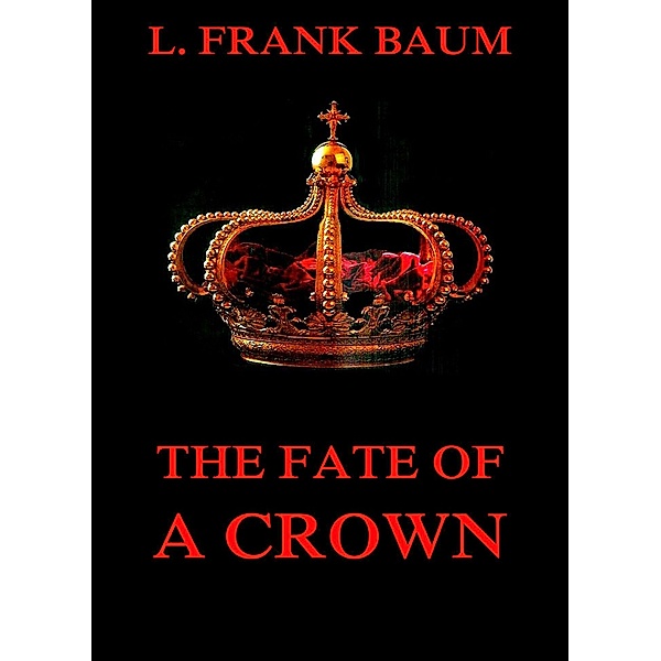 The Fate Of A Crown, L. Frank Baum, Schuyler Stanton