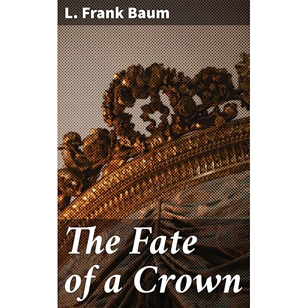 The Fate of a Crown, L. Frank Baum