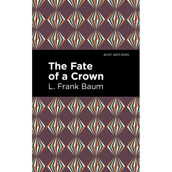 The Fate of a Crown / Mint Editions (Grand Adventures), L. Frank Baum