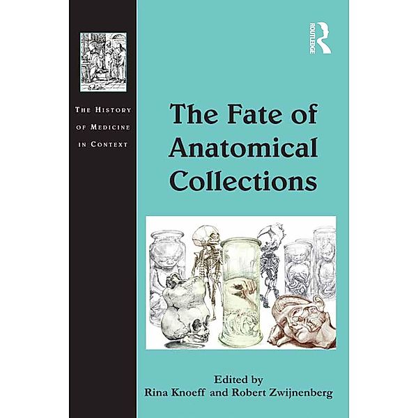 The Fate of Anatomical Collections, Rina Knoeff, Robert Zwijnenberg