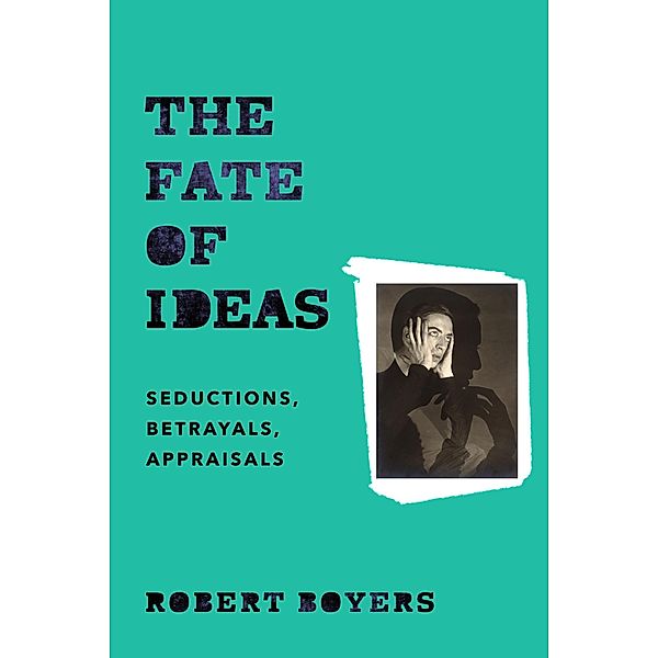 The Fate of Ideas, Robert Boyers