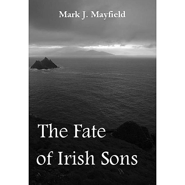 The Fate of Irish Sons, Mark J. Mayfield