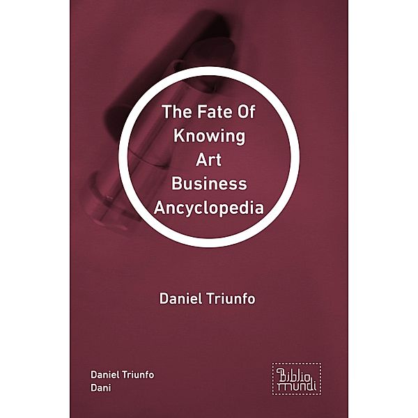 The Fate Of Knowing Art Business Ancyclopedia, Daniel Triunfo Dani