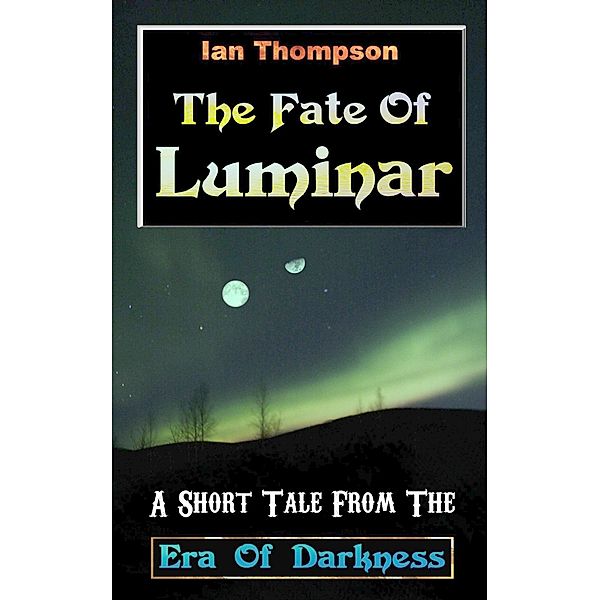 The Fate Of Luminar: A Short Tale From The Era Of Darkness, Ian Thompson