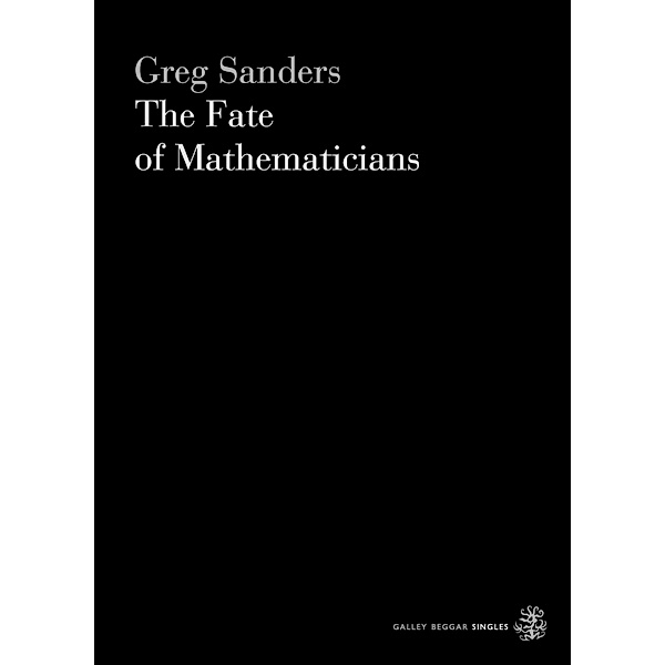 The Fate Of Mathematicians / Galley Beggar Singles Bd.0, Greg Sanders