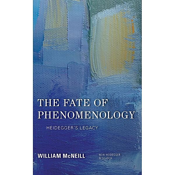 The Fate of Phenomenology / New Heidegger Research, William Mcneill