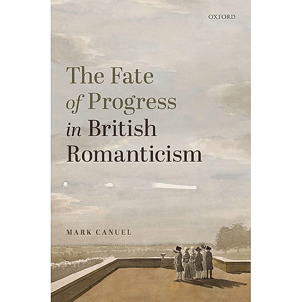 The Fate of Progress in British Romanticism, Mark Canuel