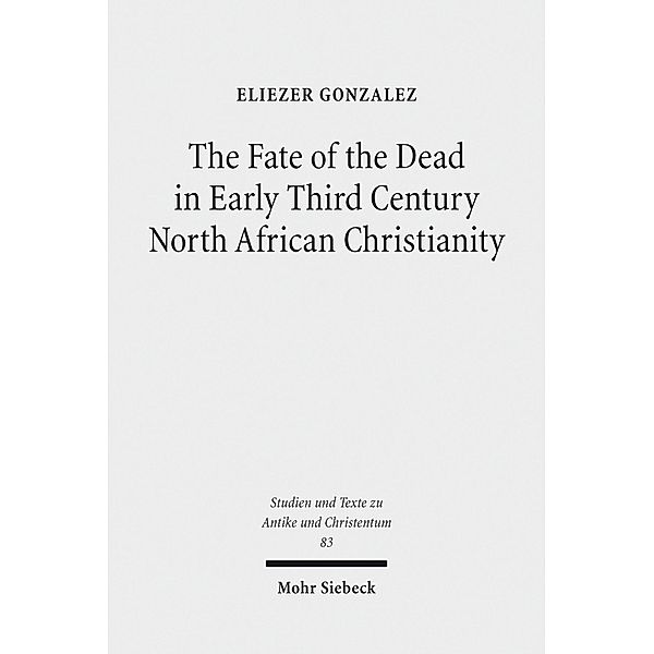 The Fate of the Dead in Early Third Century North African Christianity, Eliezer Gonzalez