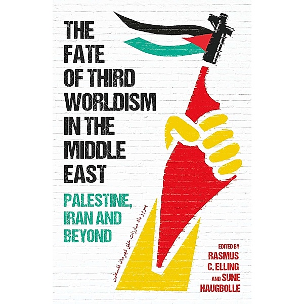 The Fate of Third Worldism in the Middle East, Rasmus C. Elling, Sune Haugbolle