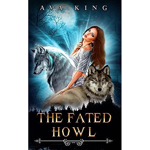 The Fated Howl (Wolves of Little Creek, #1) / Wolves of Little Creek, Ava King