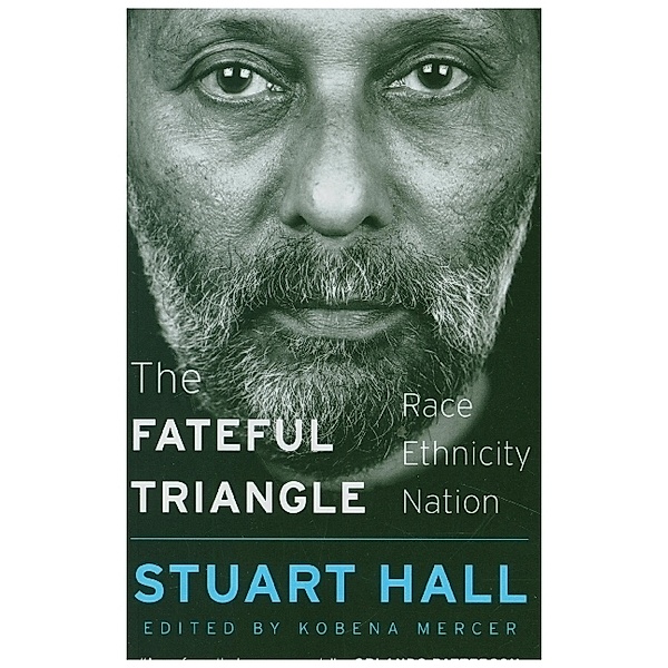The Fateful Triangle - Race, Ethnicity, Nation, Stuart Hall, Kobena Mercer, Henry Louis Gates