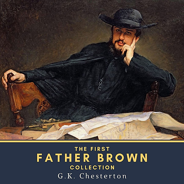 The Father Brown Collection - 1 - The First Father Brown Collection, Gilbert Keith Chesterton