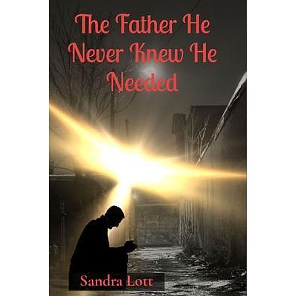 The Father He Never Knew He Needed, Sandra Louise Lott