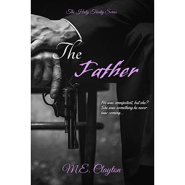 The Father (The Holy Trinity Series, #3) / The Holy Trinity Series, M. E. Clayton