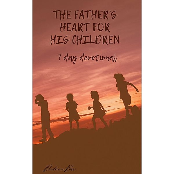 The Father's Heart For His Children, Deatricia Doss