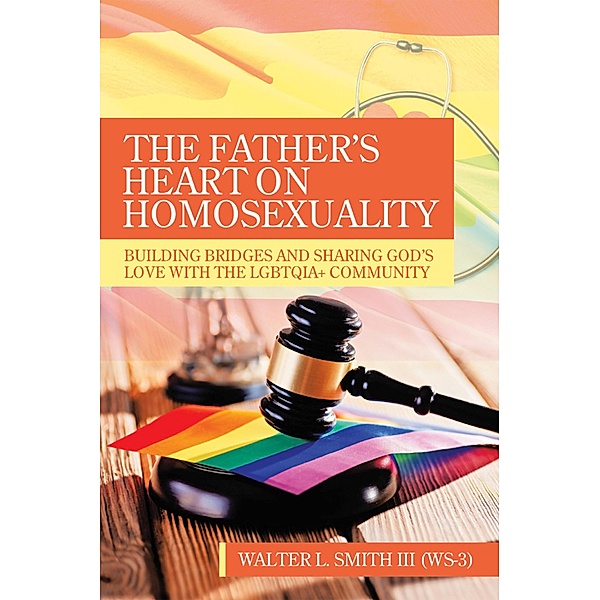 The Father's Heart on Homosexuality, Walter L. Smith III