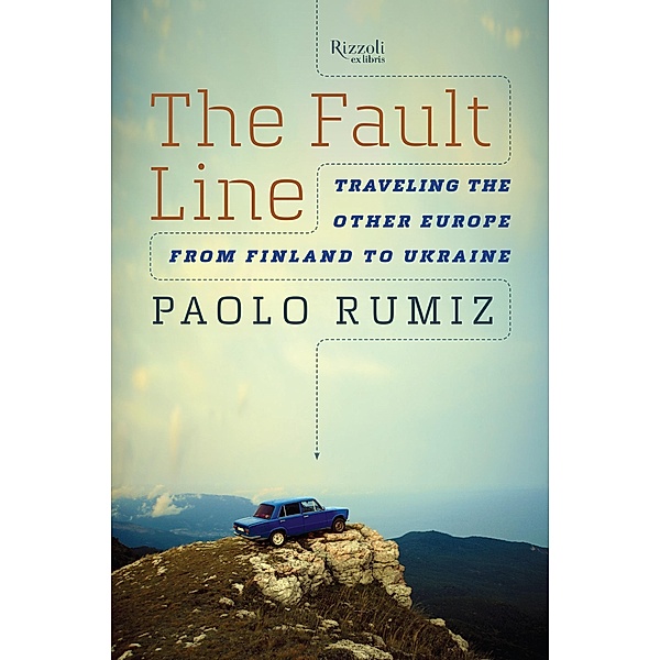 The Fault Line: Traveling the Other Europe, from Finland to Ukraine, Paolo Rumiz