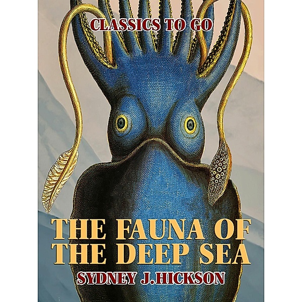 The Fauna of the Deep Sea, Sydney J. Hickson