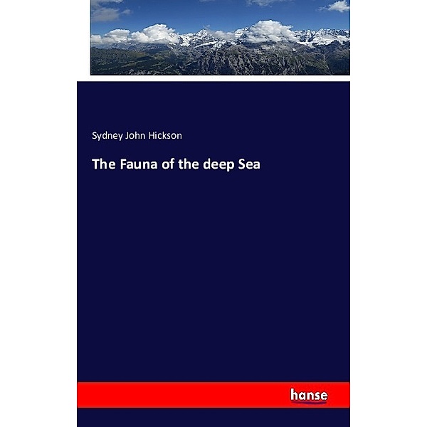 The Fauna of the deep Sea, Sydney John Hickson
