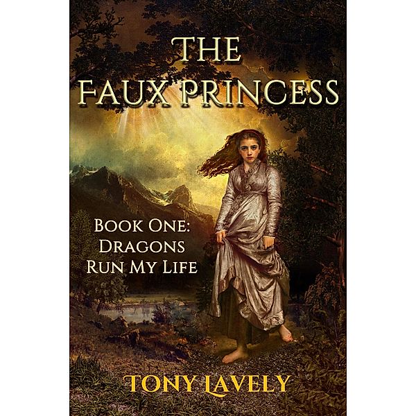 The Faux Princess (Dragons Run My Life, #1) / Dragons Run My Life, Tony Lavely