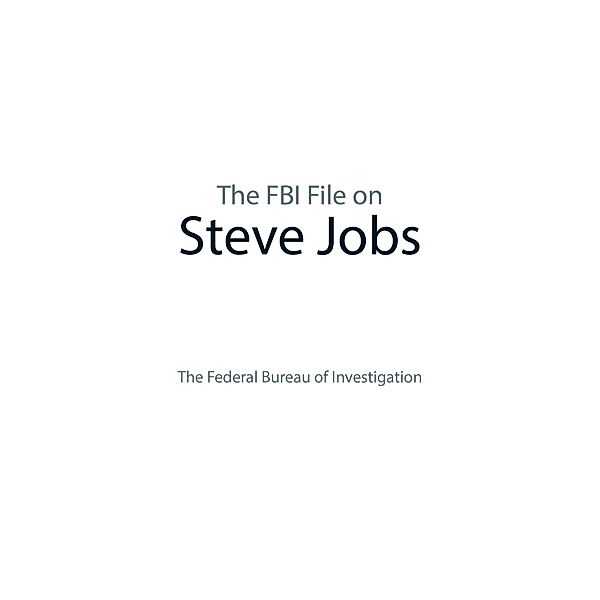 The FBI File on Steve Jobs, The Federal Bureau of Investigation