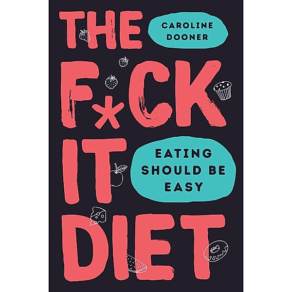 The F*ck It Diet, Caroline Dooner