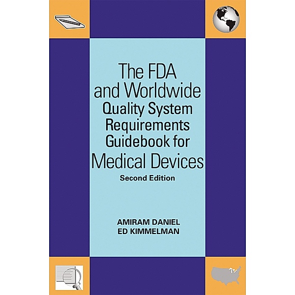 The FDA and Worldwide Quality System Requirements Guidebook for Medical Devices, Amiram Daniel, Ed Kimmelman
