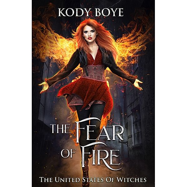 The Fear of Fire (The United States of Witches, #3) / The United States of Witches, Kody Boye