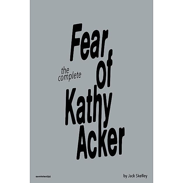 The Fear of Kathy Acker, Jack Skelley, Sabrina Tarasoff