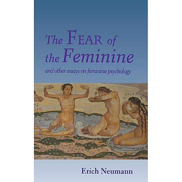 The Fear of the Feminine / Bollingen Series Bd.133, Erich Neumann