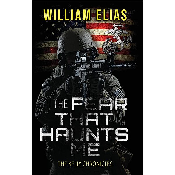 The Fear That Haunts Me (The Kelly Chronicles) / The Kelly Chronicles, William Elias