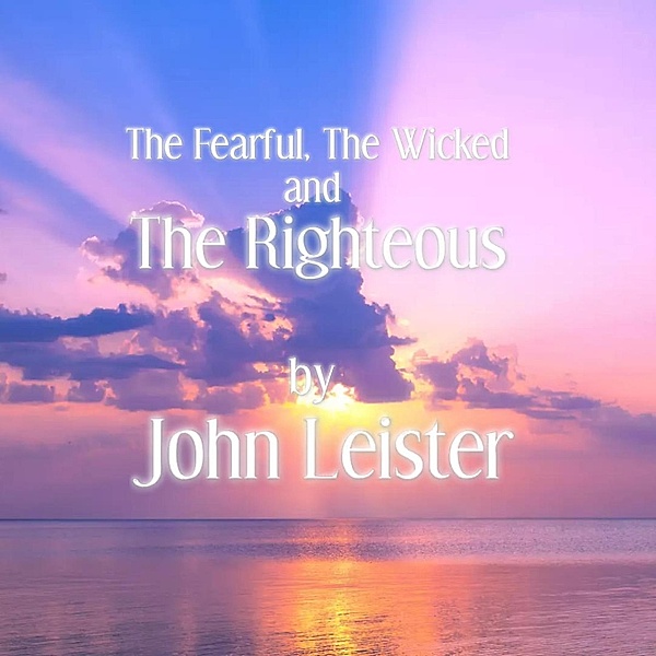 The Fearful, The Wicked and The Righteous, John Leister