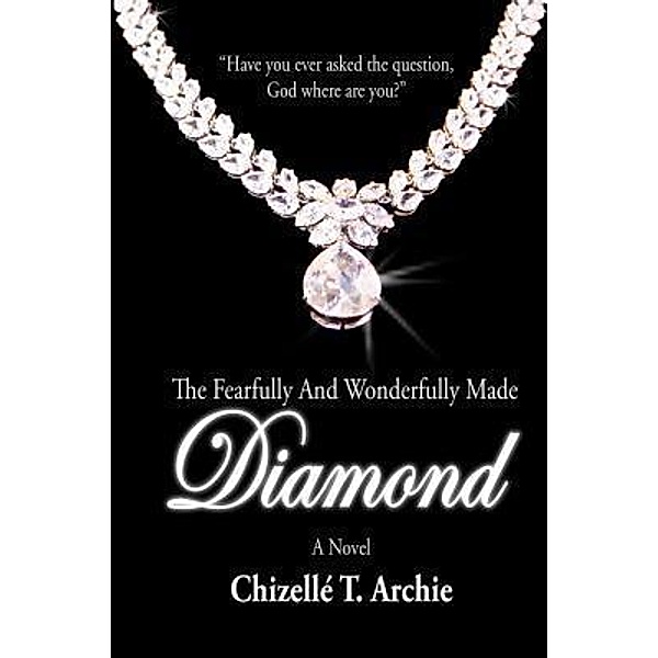 The Fearfully and Wonderfully Made Diamond, Chizelle T Archie