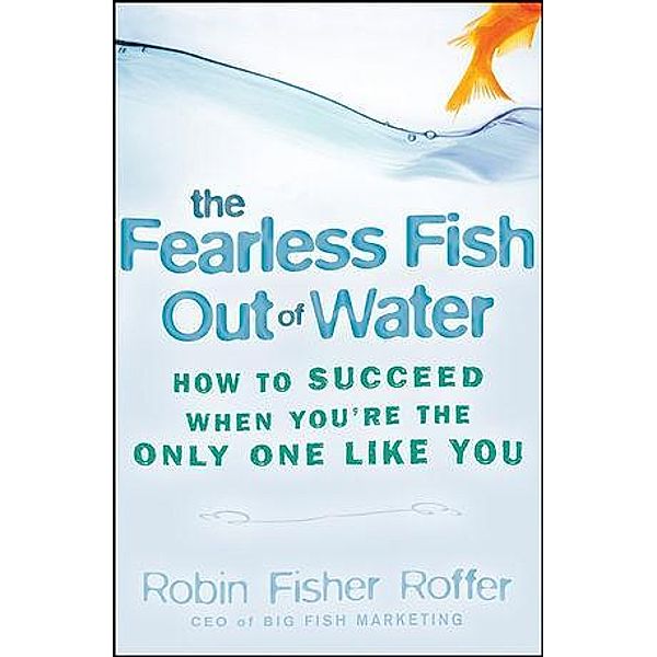 The Fearless Fish Out of Water, Robin Fisher Roffer