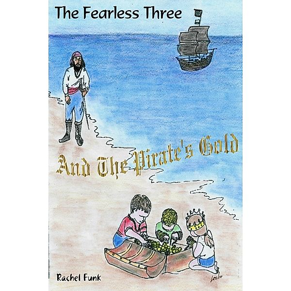 The Fearless Three : And the Pirate's Gold, Rachel Funk