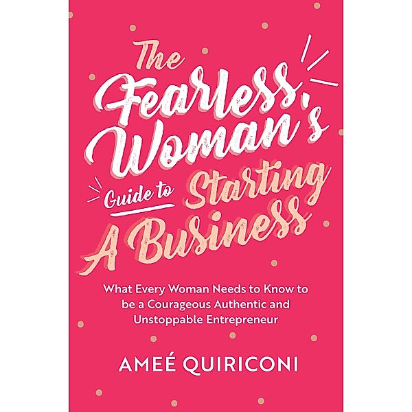 The Fearless Woman's Guide to Starting a Business, Ameé Quiriconi