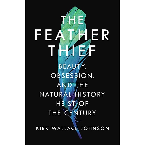 The Feather Thief, Kirk Wallace Johnson