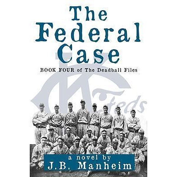 The Federal Case / The Deadball Files Bd.4, J. B. Manheim